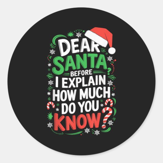 Sticker Rond Dear Santa Before I Explain How Much Do You Know S (Devant)