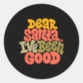 Sticker Rond Dear Santa I Ve Been Good Design T Shirt (Devant)
