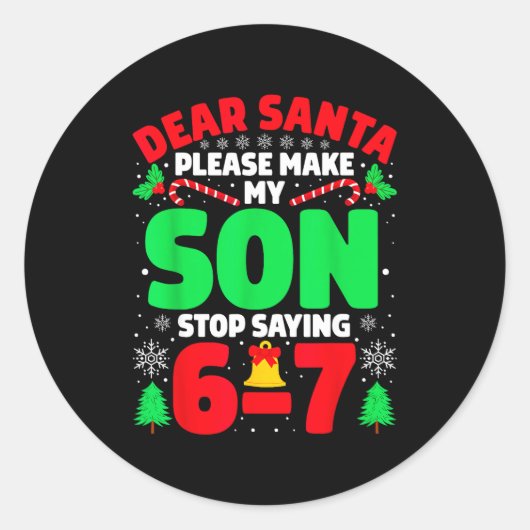 Sticker Rond Dear Santa Make My Son Stop Saying 6-7 Funny Chris (Devant)