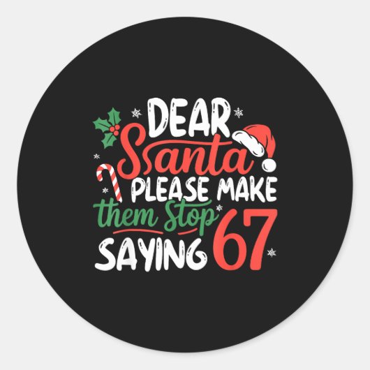 Sticker Rond Dear Santa Please Make Them Stop Saying 67 Christm (Devant)