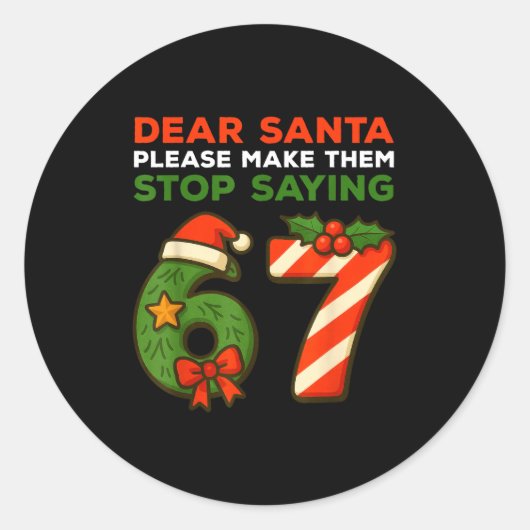 Sticker Rond Dear Santa Please Make Them Stop Saying 67 Funny C (Devant)
