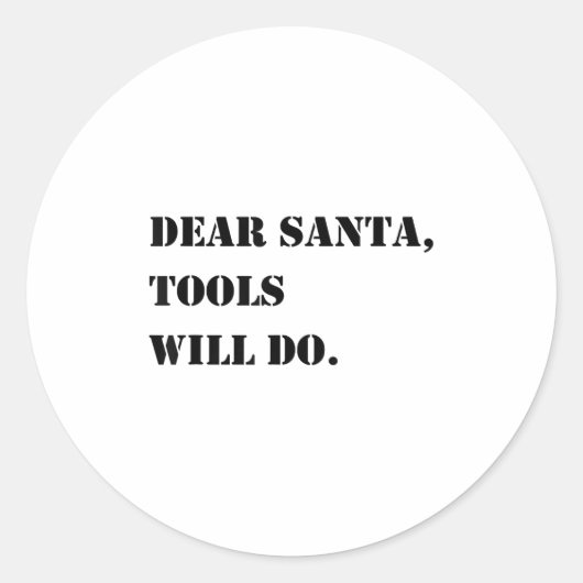 Sticker Rond Dear Santa Tools Will Do Funny Christmas Quotes (Devant)