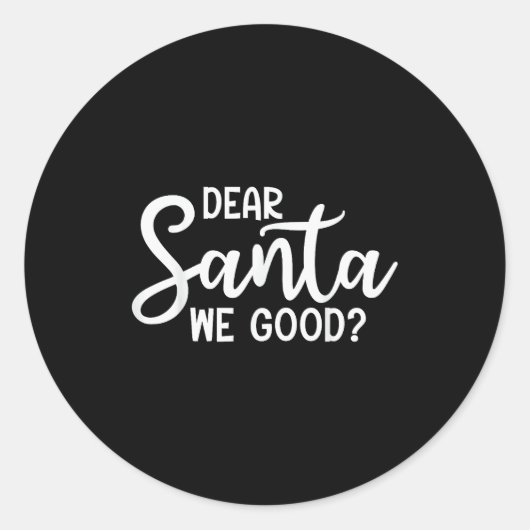 Sticker Rond Dear Santa We Good Christmas Family Xmas  (Devant)