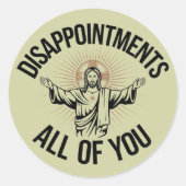 Sticker Rond Déceptions Sarcastique Vous Tous Chrétiens (Devant)