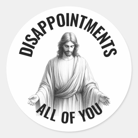 Sticker Rond Déceptions Vous Tous - Jésus Mème Drôle (Devant)