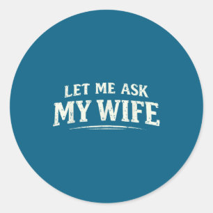 Sticker Rond Demandons à ma femme Elle a dit