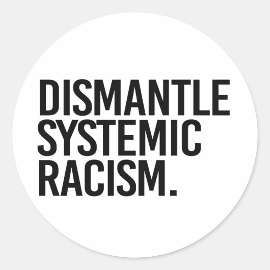 Sticker Rond Démanteler le racisme systémique (Devant)