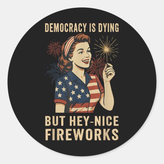 Sticker Rond Democracy Is Dying But Hey Nice Fireworks 4th Of J (Devant)