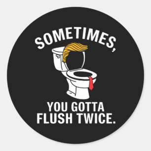 Sticker Rond Des fois, il faut tirer la chasse deux fois Trump