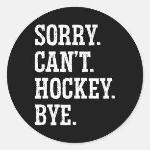 Sticker Rond Désolé Can#39 ; t Hockey Bye Field Hockey Jeu de h