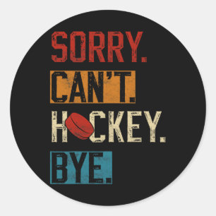 Sticker Rond Désolé Can#39 ; t Hockey Bye Funny Hockey Player V