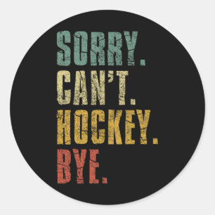 Sticker Rond Désolé Can#39 ; t Hockey Bye Vintage Retro Hockey 