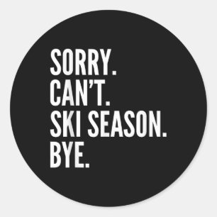 Sticker Rond Désolé Can' ; t Saison Ski Bye Funny Ski hiver