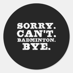 Sticker Rond Désolé Cant Badminton Bye Funny Boys Girls Player