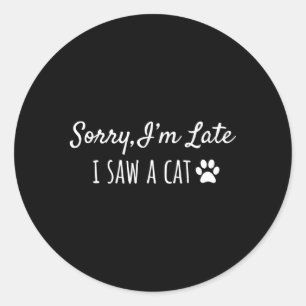 Sticker Rond Désolé D'Avoir Vu Un Chat En Retard