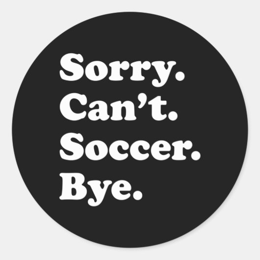 Sticker Rond Désolé De Ne Pas Pouvoir Bye Soccer (Devant)