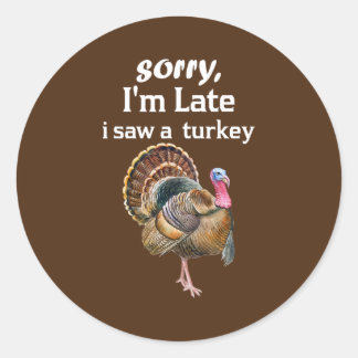 Sticker Rond désolé d'être en retard j'ai vu une dinde drôle