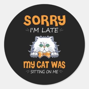 Sticker Rond Désolé D'Être En Retard Mon Chat Était Assis Sur M