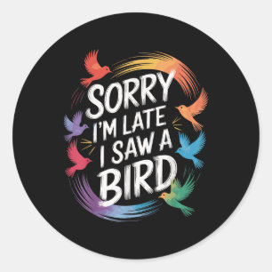 Sticker Rond Désolé Je N'Ai Pas Vu Un Oiseau Birdwatcher Birdwa