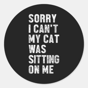 Sticker Rond Désolé je ne peux pas mon chat était assis sur moi
