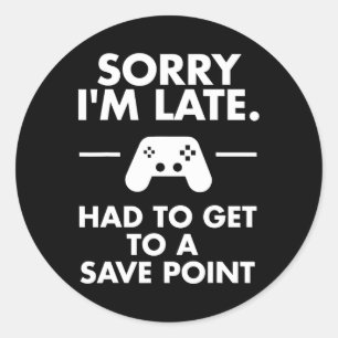 Sticker Rond Désolé je suis en retard Gamer drôle Gaming Geek T