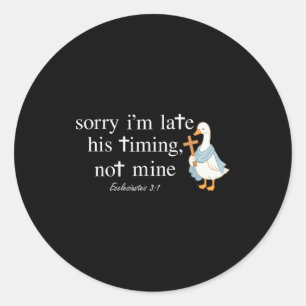 Sticker Rond Désolé je suis en retard Son timing pas le mien Dr