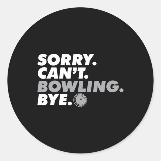 Sticker Rond Désolé ne peut pas Bowling Bye Funny Bowler I Love (Devant)