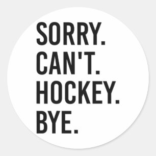 Sticker Rond Désolé, ne peut pas hockey au revoir, joueur de ho
