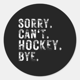 Sticker Rond Désolé ne peut pas Hockey Bye Joueur de Hockey ou