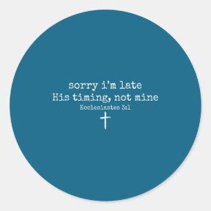 Sticker Rond Désolé pour mon retard Son timing pas le mien Foi