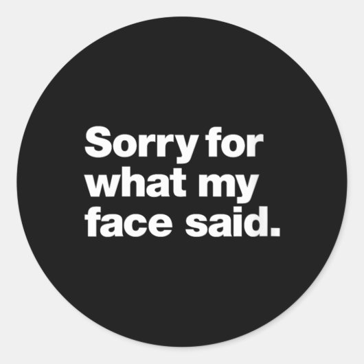 Sticker Rond Désolée pour ce que mon visage a dit _ Drôle Sarca (Devant)