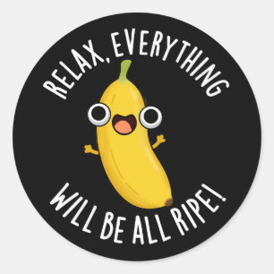 Sticker Rond Détendez-Vous Tout Sera Tout Ripe Dark BG