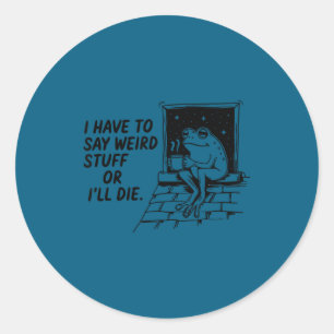 Sticker Rond Devoir dire des trucs bizarres ou mourir drôle de