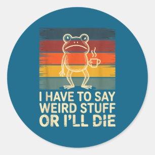 Sticker Rond Devoir dire des trucs bizarres ou mourir drôle mèm