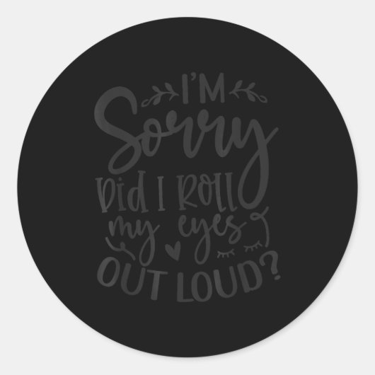 Sticker Rond Did I Roll My Eyes Out Loud Funny Sarcastic Quotes (Devant)