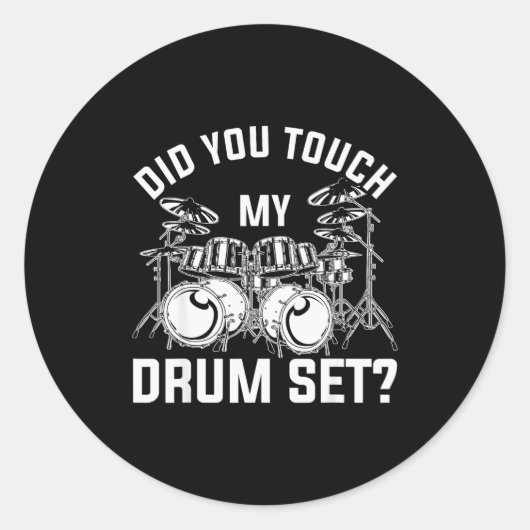 Sticker Rond Did You Touch My Drum Set Funny Drummer Percussion (Devant)