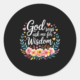 Sticker Rond Dieu dit Demandez-moi la sagesse Foi Bible Rappel