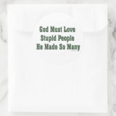 Sticker Rond Dieu doit aimer les gens stupides (Sac)