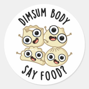Sticker Rond Dimsum Body Say Food Drôle Dimsum Pun
