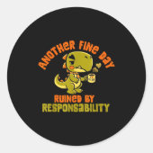 Sticker Rond Dinosaur Another Fine Day Ruined By Resnsibility  (Devant)
