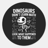 Sticker Rond Dinosaurs Didn't Learn Math Funny Math Teacher Stu (Devant)