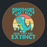 Sticker Rond Dinosaurs Didn't Read Now They Are Extinct<br><div class="desc">Dinosaurs Didn't Read Now They Are Extinct Bookworm Vintage Gift. Perfect gift for your dad,  mom,  papa,  men,  women,  friend and family members on Thanksgiving Day,  Christmas Day,  Mothers Day,  Fathers Day,  4th of July,  1776 Independent day,  Veterans Day,  Halloween Day,  Patrick's Day</div>