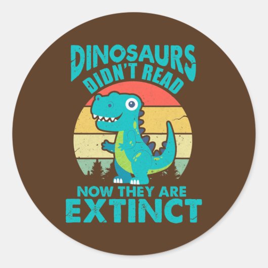 Sticker Rond Dinosaurs Didn't Read Now They Are Extinct (Devant)