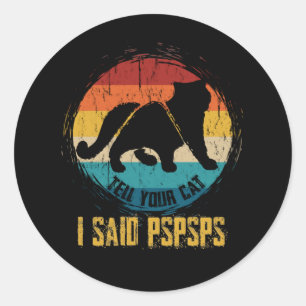 Sticker Rond Dites à votre chat que j'ai dit Pspspsps Amoureux
