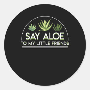 Sticker Rond Dites l'aloès à mon petit aloès Vera d'amis