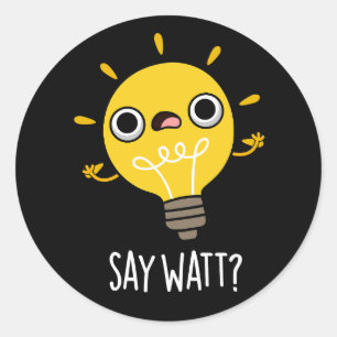 Sticker Rond Dites Watt Funny Light Bulle Pun Dark BG
