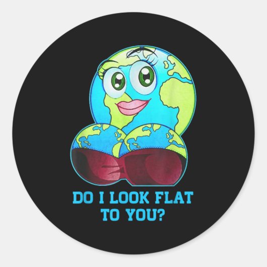 Sticker Rond Do I Look Flat To You Earth Day Mother Day (Devant)
