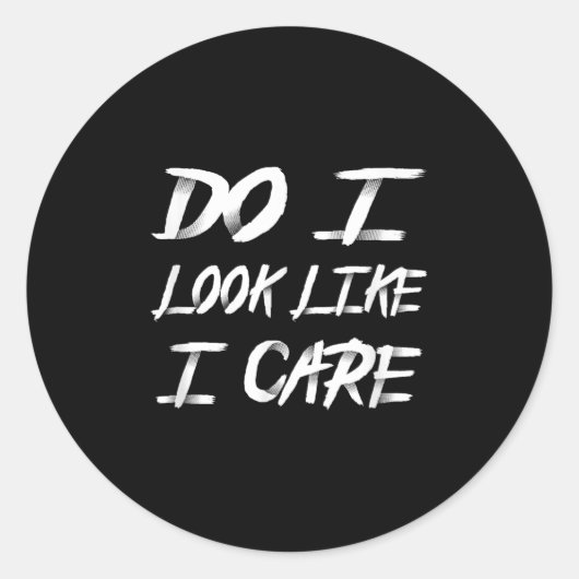 Sticker Rond Do I Look Like I Care Cool Saying (Devant)
