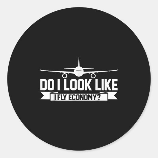 Sticker Rond Do I Look Like I Fly Economy _ Funny First Cl Trav (Devant)
