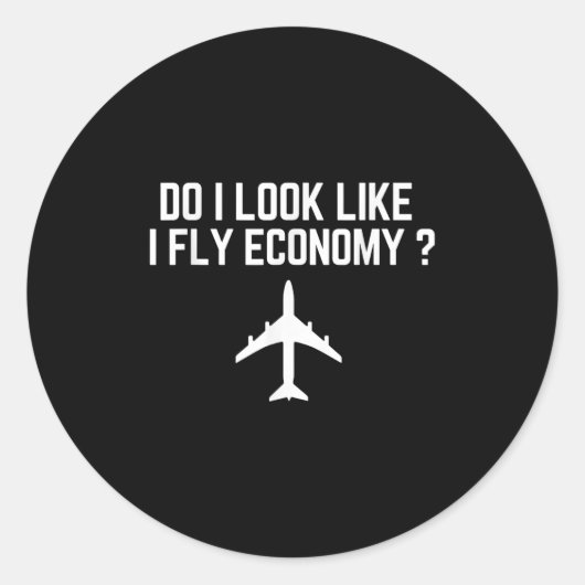 Sticker Rond Do I Look Like I Fly Economy _ Funny First Cl Trav (Devant)